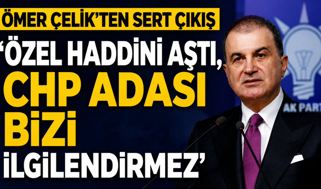 AK Parti Sözcüsü Ömer Çelik, Özgür Özel'e sert tepki göstererek