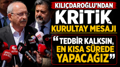 Kemal Kılıçdaroğlu, "Kurultay yapacağız, tedbir kalkınca en kısa sürede" diyerek