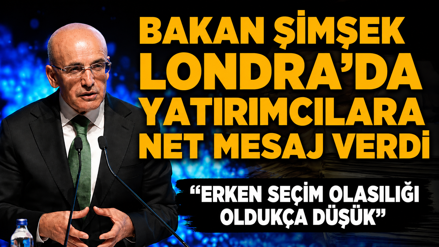 Bakan Mehmet Şimşek, Londra'daki yatırımcı zirvesinde erken seçim olasılığının oldukça