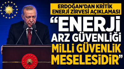 Cumhurbaşkanı Erdoğan, Hürmüz Boğazı'nın kapanmasıyla tetiklenen enerji krizine işaret ederek,