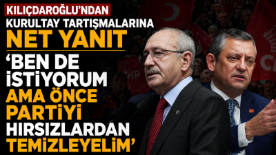 Kemal Kılıçdaroğlu, "Ben de kurultay istiyorum ama önce partiyi hırsızlardan