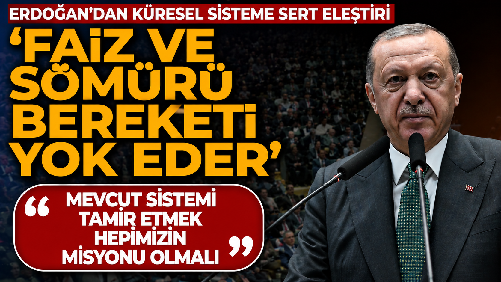 Cumhurbaşkanı Erdoğan'dan küresel finans sistemine sert eleştiri: "Faizin olduğu yerde