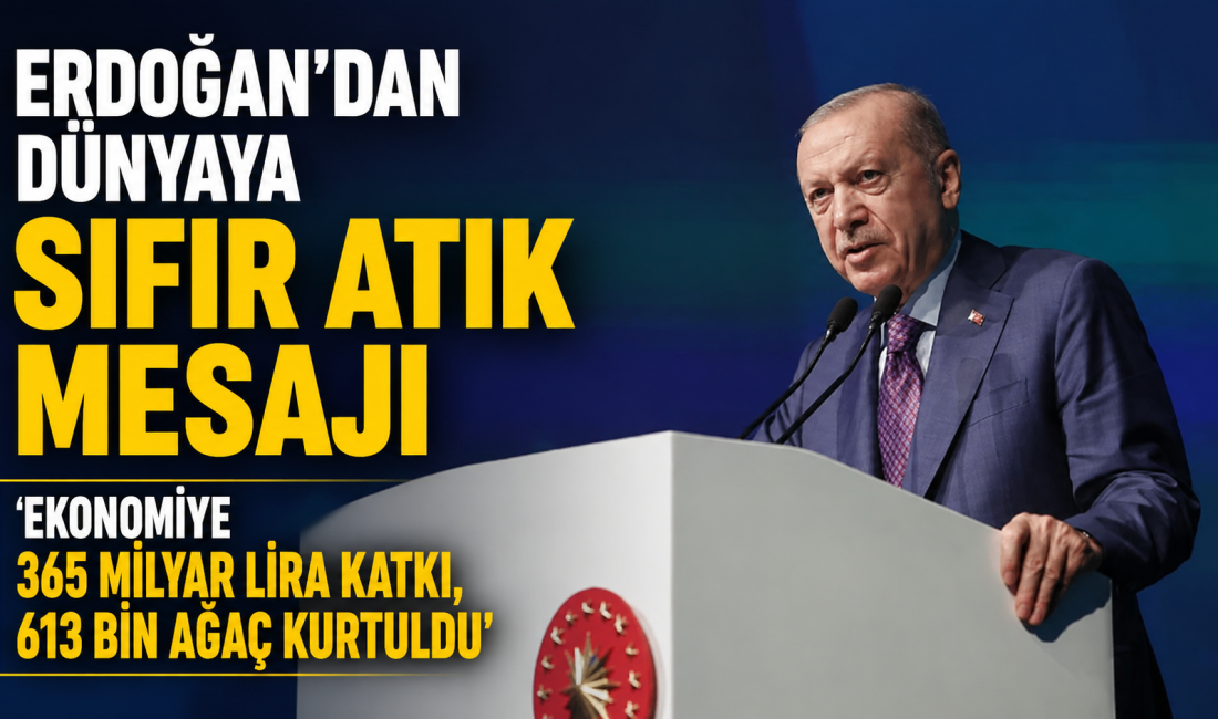 Cumhurbaşkanı Erdoğan, Sıfır Atık Forumu'nda yaptığı konuşmada, Sıfır Atık Hareketi