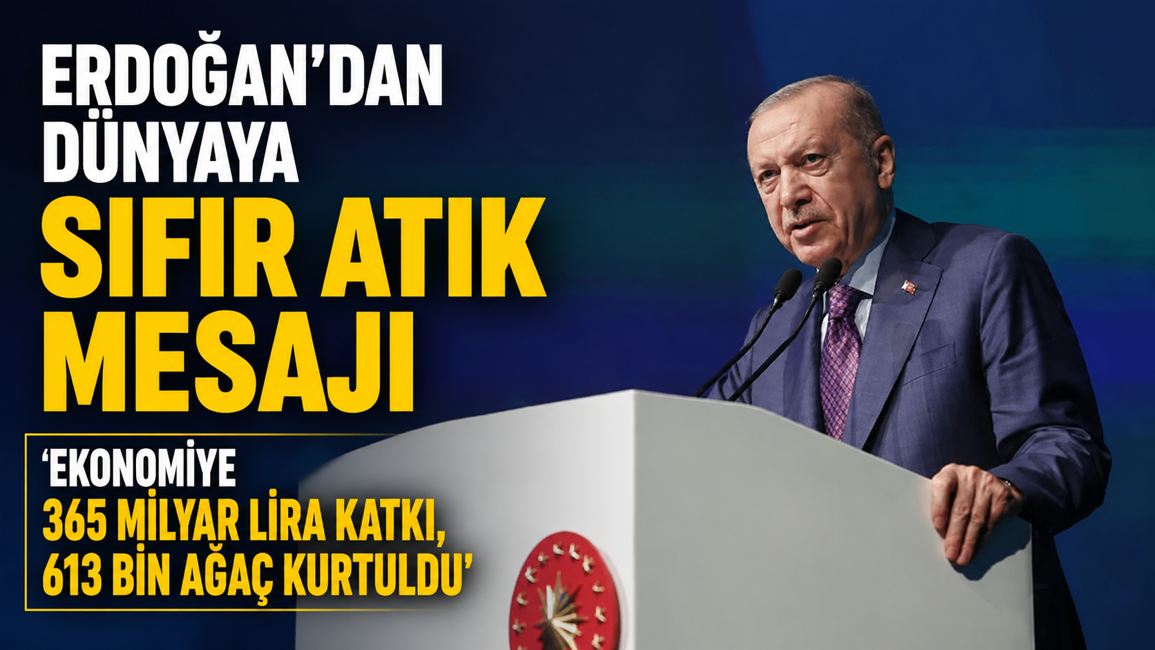 Cumhurbaşkanı Erdoğan, Sıfır Atık Forumu'nda yaptığı konuşmada, Sıfır Atık Hareketi