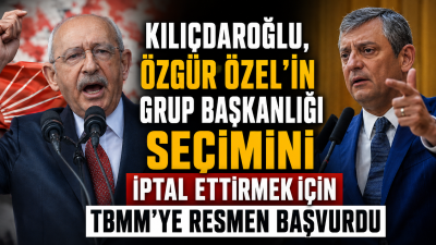 Kılıçdaroğlu, Özgür Özel'in CHP Grup Başkanı seçilmesini iptal ettirmek için