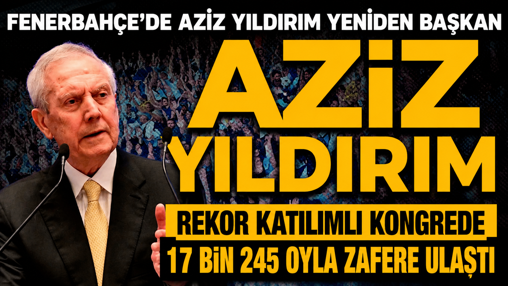 Fenerbahçe'nin olağanüstü kongresinde rekor katılımla başkan seçilen Aziz Yıldırım, 17