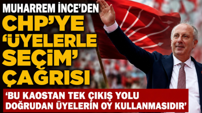 Muharrem İnce, CHP'deki yönetim krizine ilişkin "Bu kaostan tek bir