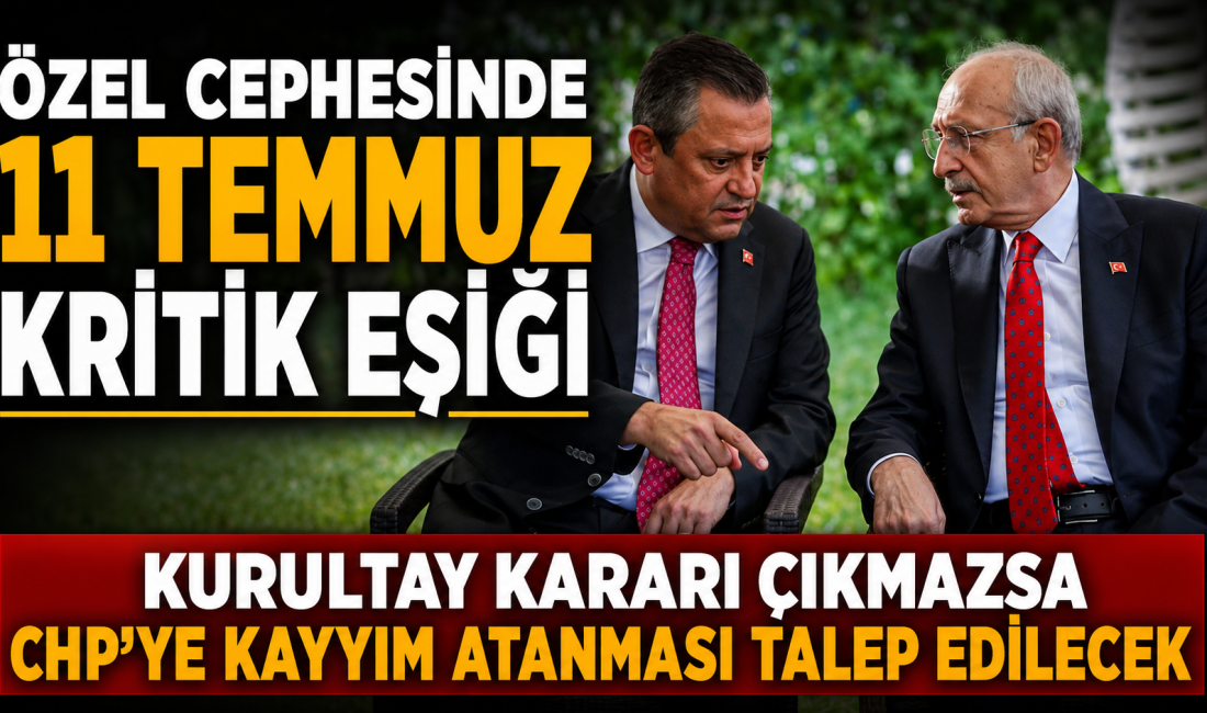 Özgür Özel cephesi 11 Temmuz'u işaret etti. Olağanüstü kurultay için