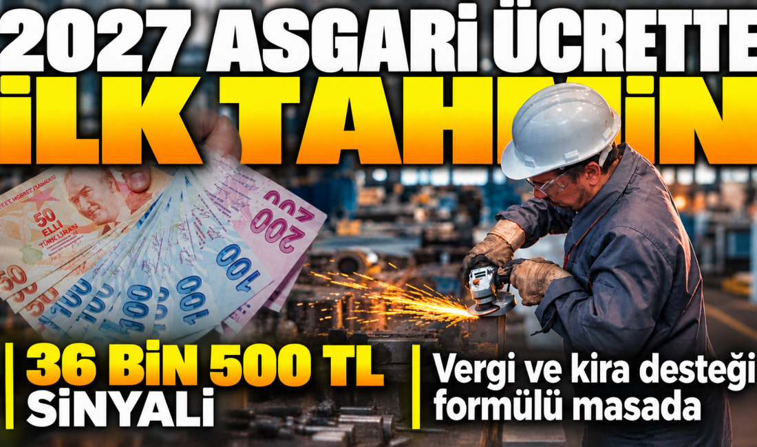2027 yılında geçerli olacak asgari ücret için ilk zam senaryoları