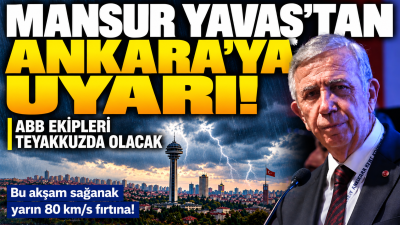 Ankara Büyükşehir Belediye Başkanı Mansur Yavaş, Meteoroloji Genel Müdürlüğü'nün uyarılarının